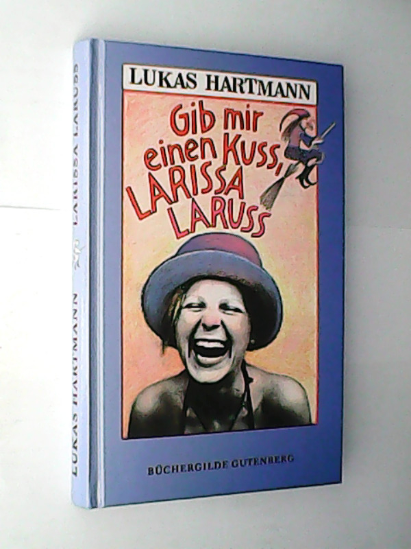Gib mir einen Kuss, Larissa Laruss. - Hartmann, Lukas