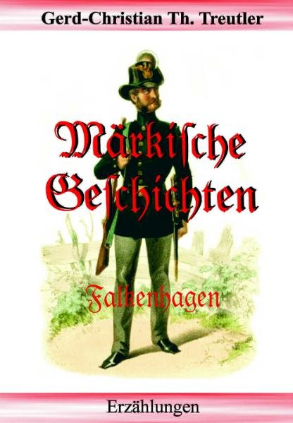 Märkische Geschichten - Falkenhagen  2. Aufl. - Christian Th. Treutler, Gerd und Gerd-Christian Th. Treutler