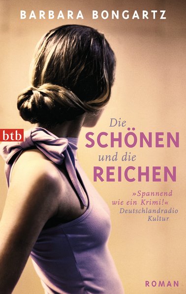 Die Schönen und die Reichen: Roman  Genehmigte Taschenbuchausg., 1. Aufl. - Bongartz, Barbara