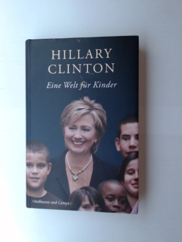 Eine Welt für Kinder / Hillary Rodham Clinton. Aus dem Amerikan. von Klaus Pemsel  Erw. Neuausg., 1. Aufl. - Clinton, Hillary Rodham und Klaus Pemsel