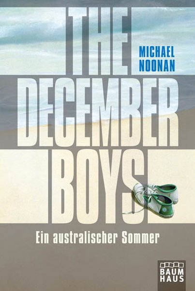 The December Boys: Ein australischer Sommer  Aufl. 2011 - Noonan, Michael und Barbara Küper