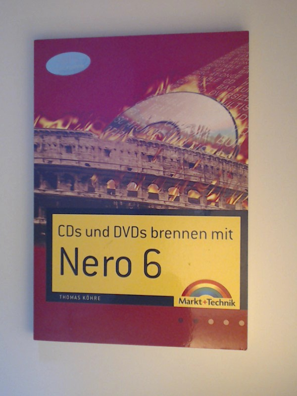 CDs und DVDs brennen mit Nero 6 (Sonstige Bücher M+T)  1 - Köhre, Thomas
