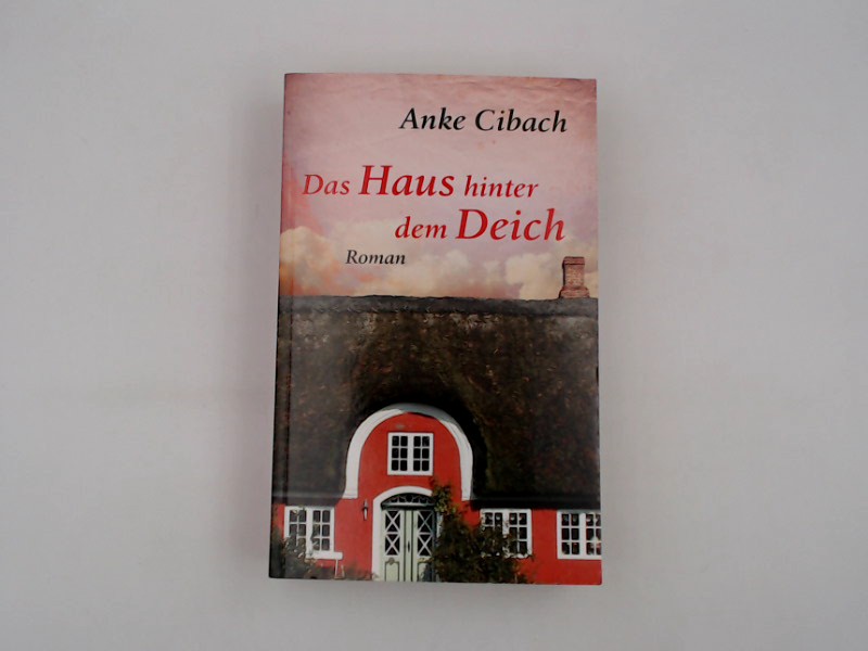 Das Haus hinter dem Deich - Cibach, Anke