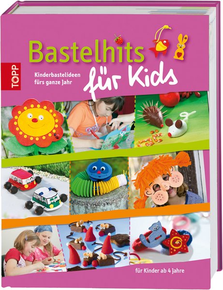 Bastelhits für Kids: Kinderbastelideen fürs ganze Jahr Kinderbastelideen fürs ganze Jahr 1.,