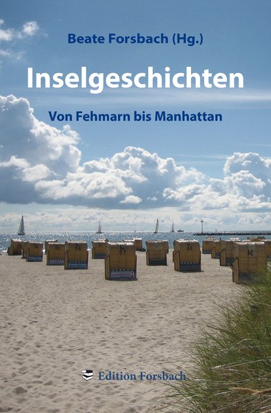 Inselgeschichten: Von Fehmarn bis Manhattan Von Fehmarn bis Manhattan - Beate, Forsbach