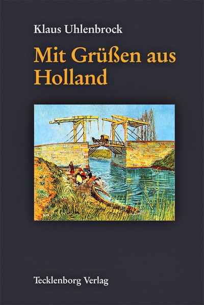 Mit Grüßen aus Holland  1. Aufl., überarb. Fassung der Orig.-Ausg. 1997 - Uhlenbrock, Klaus