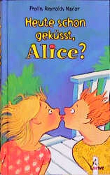 Heute schon geküsst, Alice?  1. Aufl. - Naylor Phyllis, Reynolds, Dagmar Geisler  und Sabine Rahn