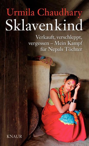 Sklavenkind: Verkauft, verschleppt, vergessen  Mein Kampf für Nepals Töchter Verkauft, verschleppt, vergessen  Mein Kampf für Nepals Töchter - Chaudhary, Urmila und Nathalie Schwaiger