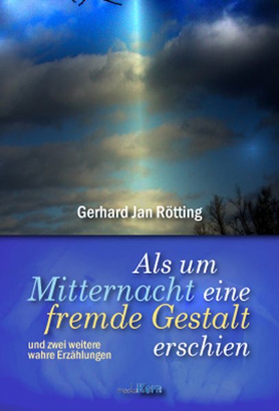 Als um Mitternacht eine fremde Gestalt erschien: und drei weitere wahre Geschichten und drei weitere wahre Geschichten 1., - Rötting Gerhard, J