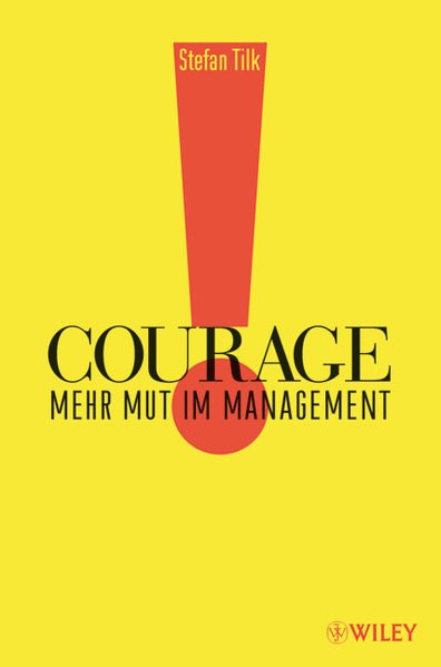 Courage: Mehr Mut im Management Mehr Mut im Management 1. Auflage - Tilk, Stefan