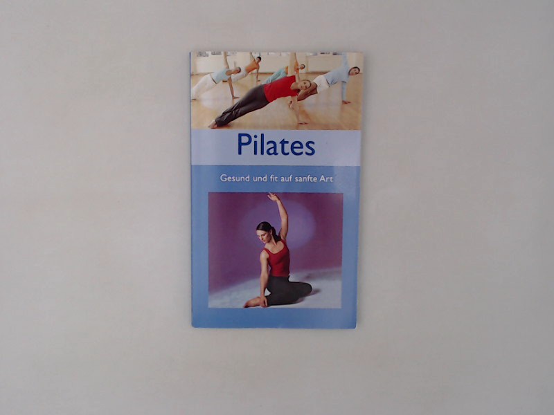 Pilates. Gesund und fit auf sanfte Art - ohne, Autor