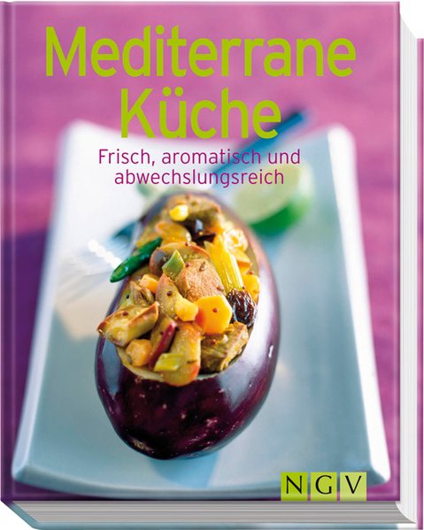 Mediterrane Küche : [frisch, aromatisch und abwechslungsreich] / [Rezeptfotos: TLC-Fotostudio] Frisch, aromatisch und abwechslungsreich 1., Aufl.