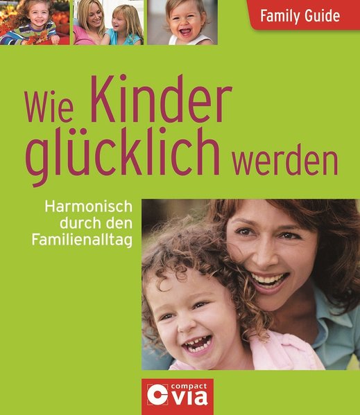 Wie Kinder glücklich werden - Harmonisch durch den Familienalltag: Family Guide - Elternratgeber Family Guide - Elternratgeber 4 - Brauburger, Birgit