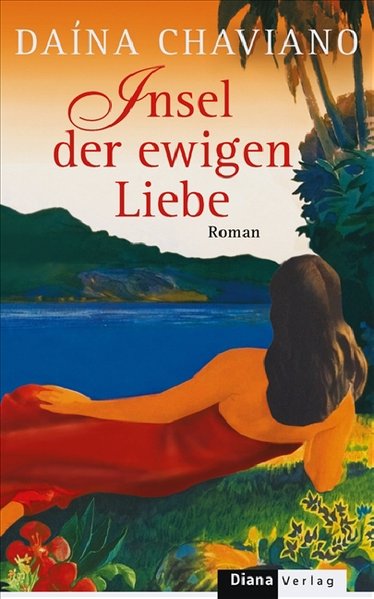 Insel der ewigen Liebe: Roman Roman - Daina, Chaviano und Kleemann Silke