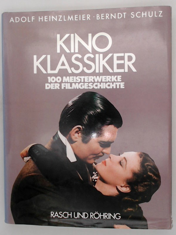 Kinoklassiker. 100 Meisterwerke der Filmgeschichte 100 Meisterwerke der Filmgeschichte - Heinzlmeier, Adolf und Berndt Schulz