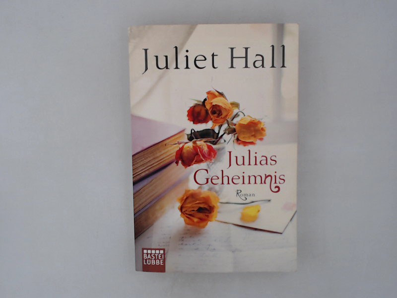 Julias Geheimnis: Roman (Allgemeine Reihe. Bastei Lübbe Taschenbücher) Roman 1. Aufl. 2013 - Hall, Juliet und Barbara Röhl