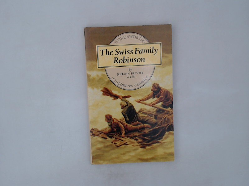 The Swiss family Robinson / [Johann David Wyss]. By Johann Rudolf Wyss / Wordsworth children's classics  Auflage: New edition - Wyss, Johann David und Johann Rudolf Wyss