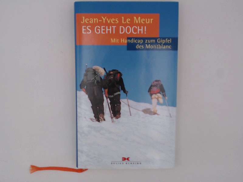 Es geht doch! Mit Handicap zum Gipfel des Montblanc Mit Handicap zum Gipfel des Montblanc 1. Aufl. - Jean-Yves Le, Meur