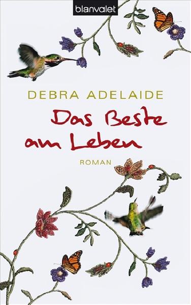 Das Beste am Leben: Roman Roman 1. Aufl., - Adelaide, Debra und Theda Krohm-Linke