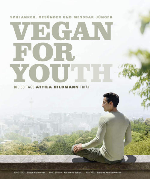 Vegan for Youth. ePub-Version Schlanker, gesünder und messbar jünger in 60 Tagen Orig.-Ausg., 3. Aufl. - Hildmann, Attila, Justyna Schwertner  und Simon Vollmeyer
