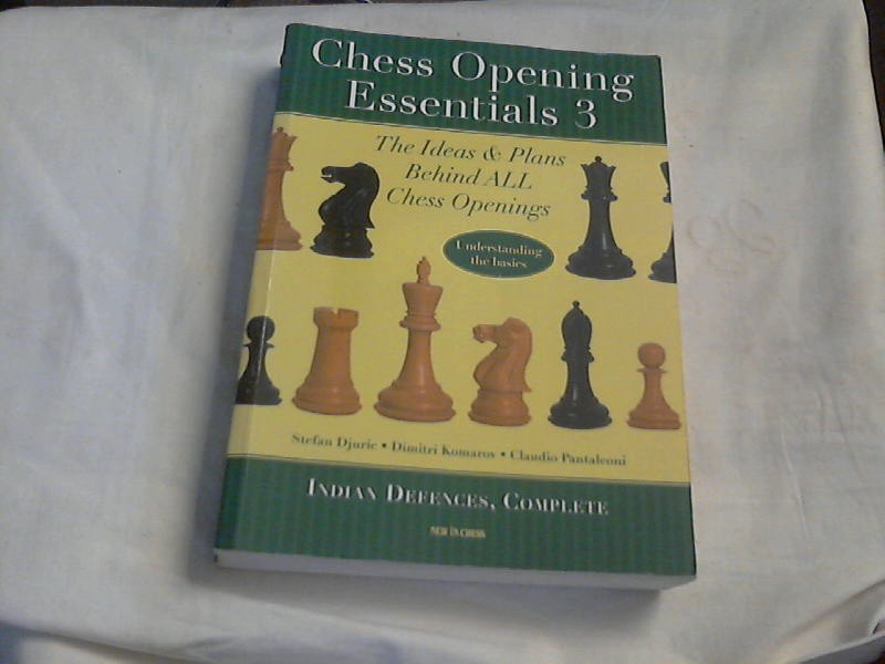 Chess Opening Essentials: Volume 3 - Indian Defences - Komarov, Dimitri, Stefan Djuric and Claudio Pantaleoni