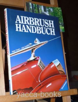 Airbrush-Handbuch. Peter Owen ; John Sutcliffe. [Fotos: Ian Howes ... Aus dem Engl. übertr. von Ulrike Halbe-Bauer und Manfred Halbe]