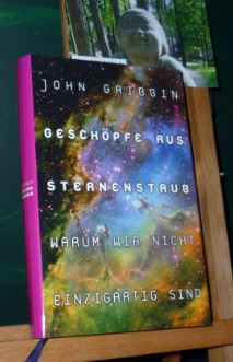 Gribbin, John  Geschpfe aus Sternenstaub : warum wir nicht einzigartig sind. Unter Mitarb. von Mary Gribbin. Aus dem Engl. von Thorsten Schmidt 