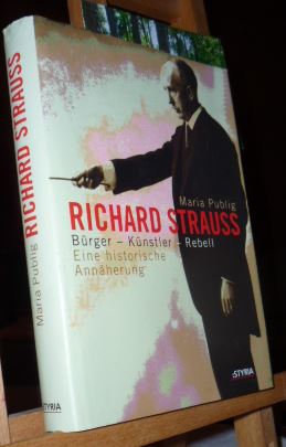 Publig, Maria  Richard Strauss : Brger - Knstler - Rebell ; eine historische Annherung. 
