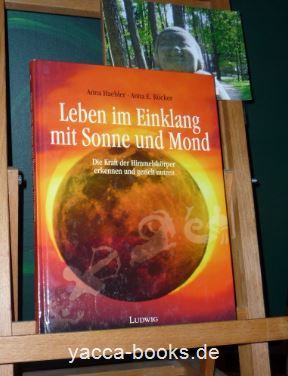 Leben im Einklang mit Sonne und Mond : die Kraft der Himmelskörper erkennen und gezielt nutzen. ; Anna E. Röcker