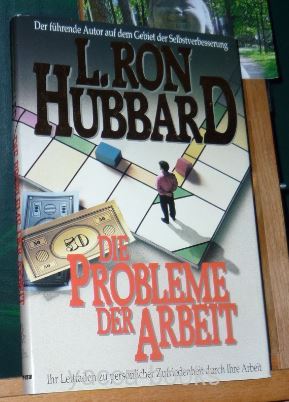 Die Probleme der Arbeit : [Ihr Leitfaden zu persönlicher Zufriedenheit durch Ihre Arbeit]. L. Ron Hubbard. [Ins Dt. übers.]