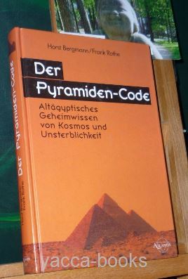Bergmann, Horst und Frank Rothe  Der Pyramiden-Code : altgyptisches Geheimwissen von Kosmos und Unsterblichkeit. Frank Rothe 