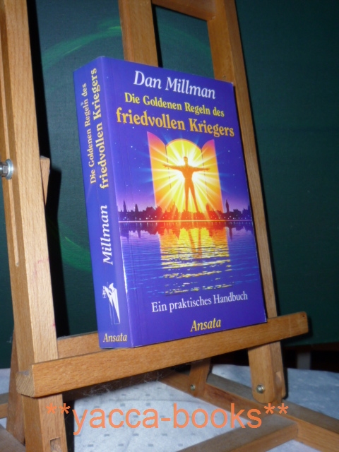 Millman, Dan und Dan Millman  Die Goldenen Regeln des friedvollen Kriegers Ein praktisches Handbuch 