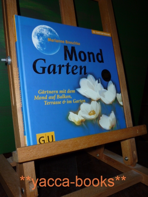 Mondgarten : gärtnern mit dem Mond auf Balkon, Terrasse und im Garten. [Die Zeichner: Heidemarie Vignati ...] / GU-Gartenträume