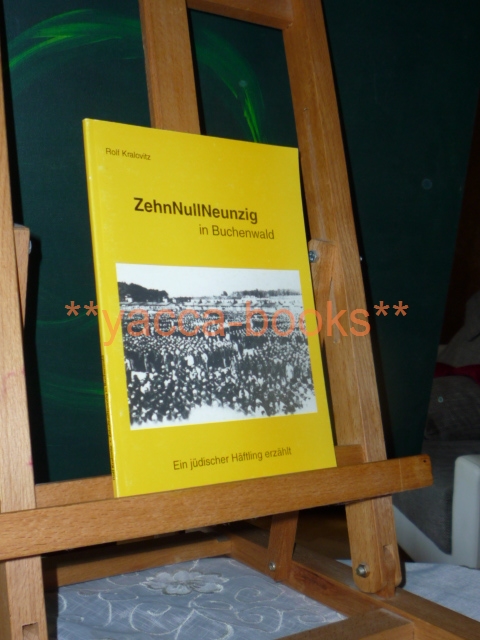 Kralovitz, Rolf  ZehnNullNeunzig in Buchenwald : ein jdischer Hftling erzhlt. Walter-Meckauer-Kreis / Teil von: Anne-Frank-Shoah-Bibliothek 