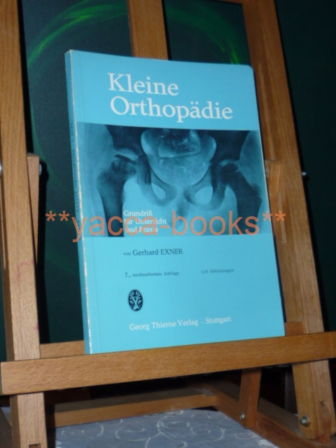 Exner, Gerhard  Kleine Orthopdie : Grundriss f. Unterricht u. Praxis. 