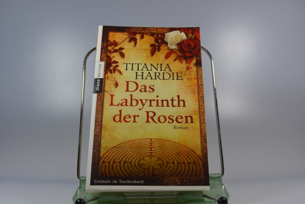 Hardie, Titania und Anke Caroline (bers.) Burger  Das Labyrinth der Rosen : Roman. Aus dem Engl. von Anke Caroline Burger 