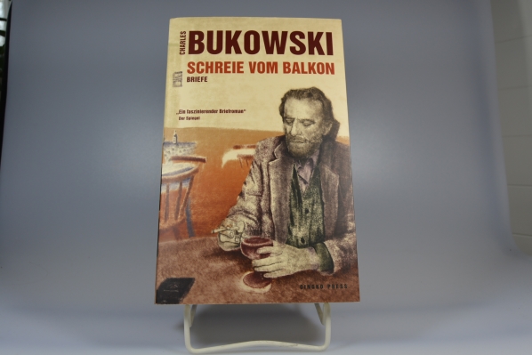 Bukowski, Charles, Seamus (Hrsg.) Cooney und Carl (bers.) Weissner Carl (Vorr.) Weissner  Schreie vom Balkon : Briefe 1958 - 1994. Hrsg. von Seamus Cooney. Dt. von Carl Weissner 