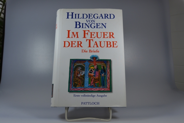 Im Feuer der Taube : die Briefe. Hildegard von Bingen. Übers. und hrsg. von Walburga Storch
