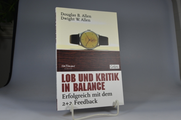 Allen, Douglas B. (Verfasser) und Dwight W. (Verfasser) Allen  Lob und Kritik in Balance : erfolgreich mit dem 2 + 2 Feedback. Douglas B. Allen ; Dwight W. Allen. Aus dem Amerikan. von Gnther D. Franke / Ken Blanchard series 