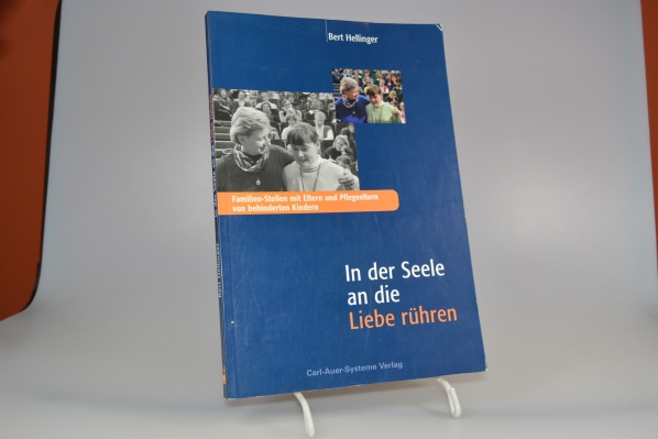 Hellinger, Bert (Verfasser)  In der Seele an die Liebe rhren : Familien-Stellen mit Eltern und Pflegeeltern von behinderten Kinder. Bert Hellinger 