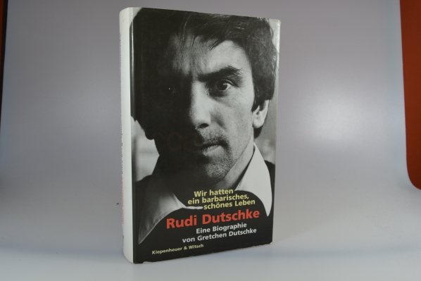 Rudi Dutschke : wir hatten ein barbarisches, schönes Leben ; eine Biographie. von Gretchen Dutschke
