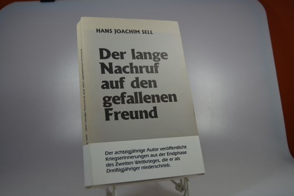 Sell, Hans Joachim  Der lange Nachruf auf den gefallenen Freund : Kriegsszenen aus Ungarn und Schlesien 1944. 45 ; Dialog-Erzhlung / 