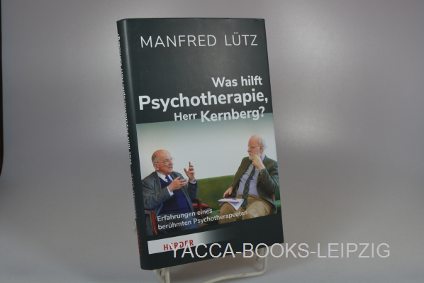 Ltz, Manfred und Otto Kernberg  Was hilft Psychotherapie, Herr Kernberg? : Erfahrungen eines berhmten Psychotherapeuten. Otto Kernberg 