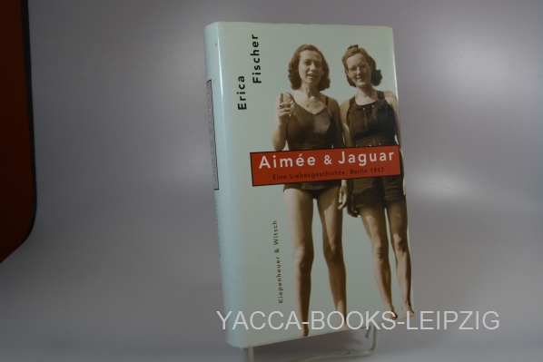 Fischer, Erica  Aime & Jaguar : eine Frauenliebe Berlin 1943. 