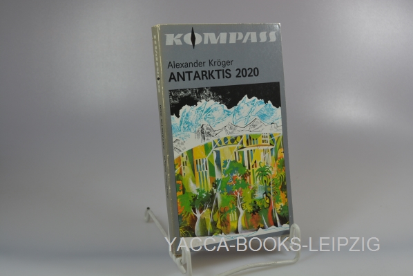 Krger, Alexander  Antarktis zweitausendzwanzig] ; Antarktis 2020 : wiss.-phantast. Roman. Kompa-Bcherei ; Bd. 329 