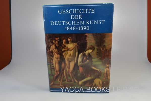 Feist, Peter H. (Herausgeber)  Geschichte der deutschen Kunst; Teil: 1848 - 1890. Peter H. Feist in Zusammenarbeit mit Dieter Dolgner ... 