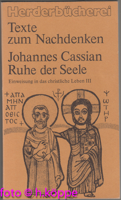 Ruhe der Seele - Einweisung in das christliche Leben 3 Herderbücherei ; Bd. 1032 : Texte zum Nachdenken - Johannes Cassian