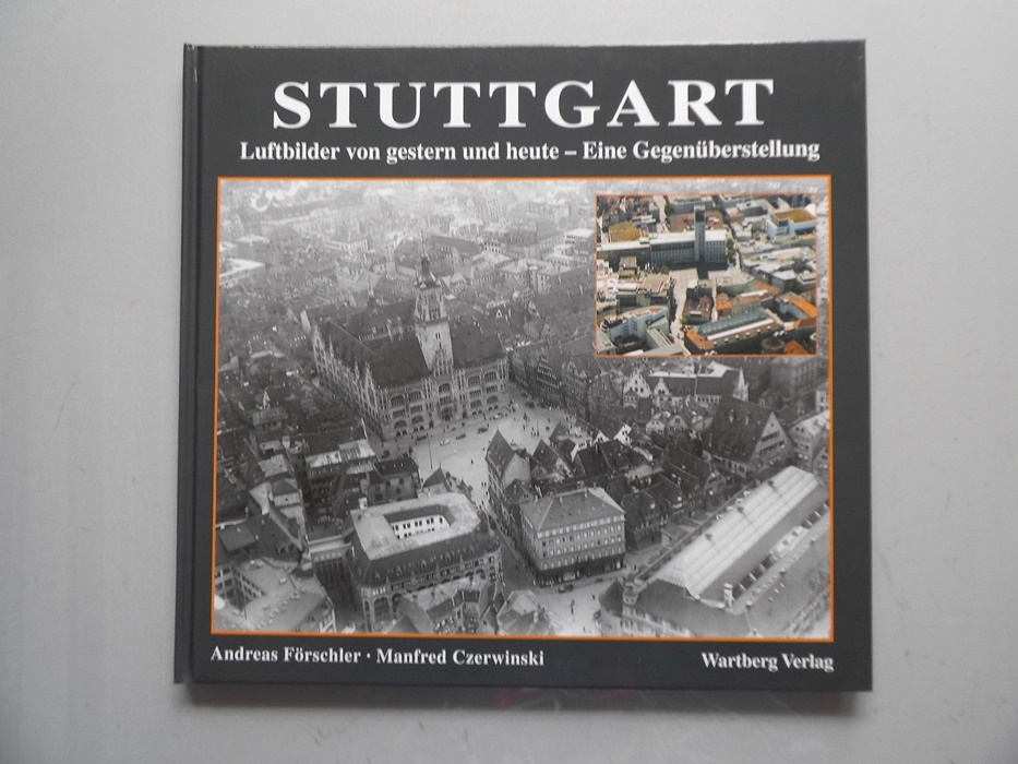 Stuttgart : Luftbilder von gestern und heute ; eine Gegenüberstellung.  1. Aufl. - Förschler, Andreas (Mitwirkender) und Manfred (Mitwirkender) Czerwinski