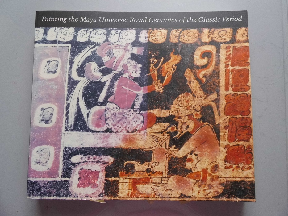 Painting the Maya Universe: Royal Ceramics of the Classic Period - Reents-Budet