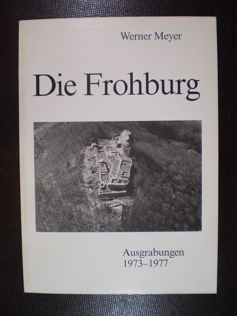 Die Frohburg. Ausgrabungen 1973-1977 - Meyer, Werner